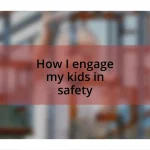 How I engage my kids in safety