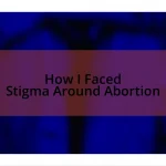 How I Faced Stigma Around Abortion