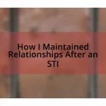 How I Maintained Relationships After an STI