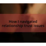 How I navigated relationship trust issues