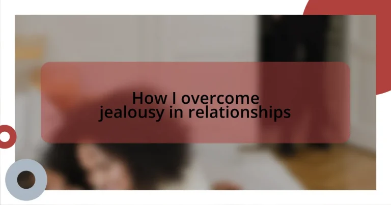 How I overcome jealousy in relationships