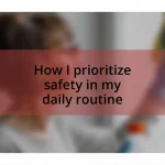 How I prioritize safety in my daily routine