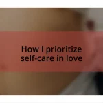 How I prioritize self-care in love