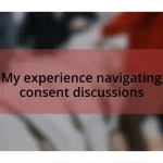 My experience navigating consent discussions