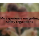 My experience navigating safety regulations