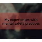 My experiences with mental safety practices