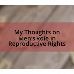 My Thoughts on Men’s Role in Reproductive Rights