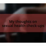 My thoughts on sexual health check-ups