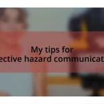 My tips for effective hazard communication