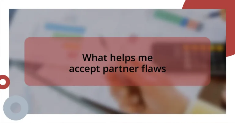 What helps me accept partner flaws