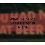 What Helps Me Sleep Better at Night