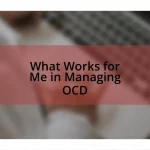 What Works for Me in Managing OCD