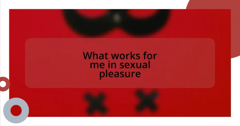 What works for me in sexual pleasure