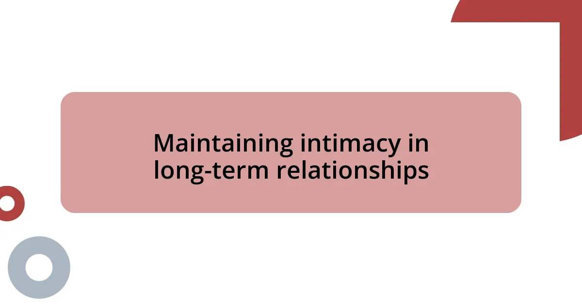 Maintaining intimacy in long-term relationships