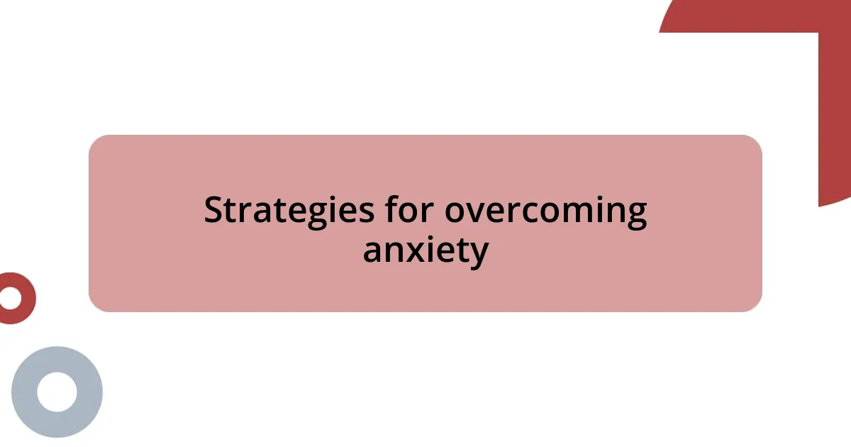 Strategies for overcoming anxiety