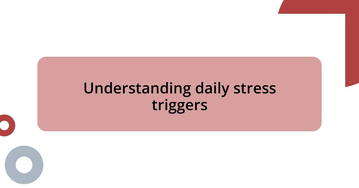 Understanding daily stress triggers