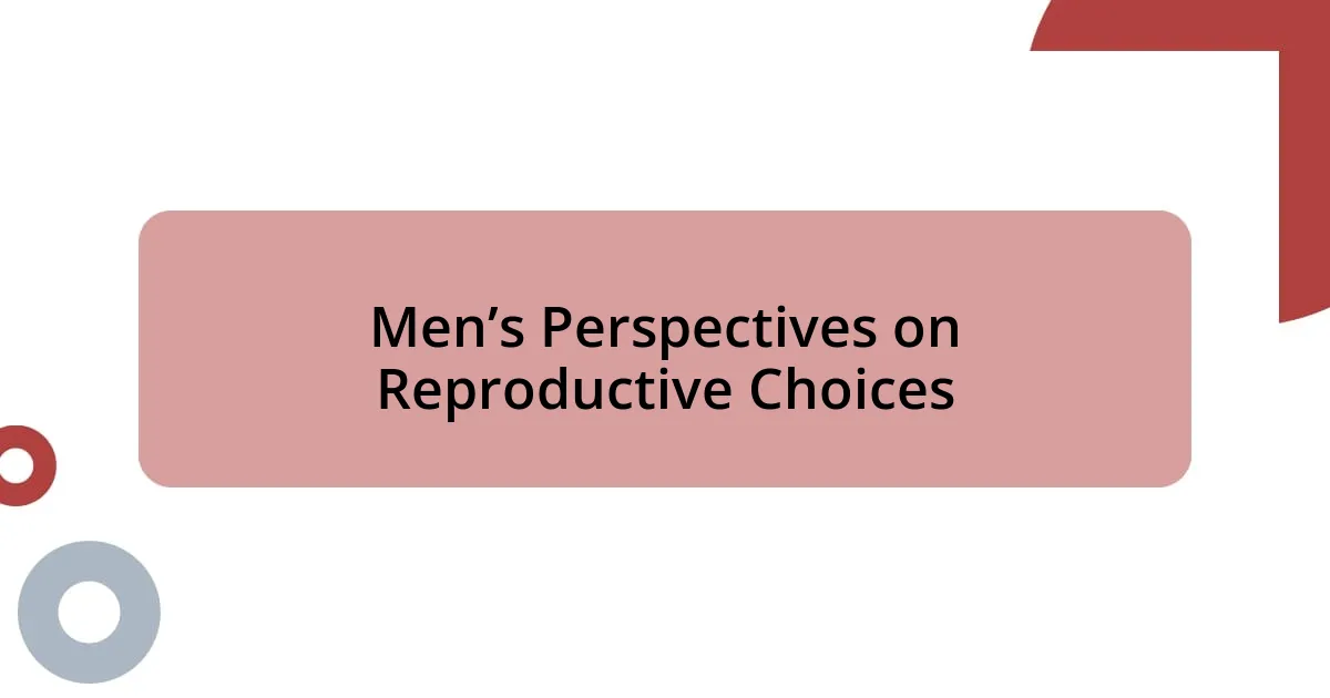 Men’s Perspectives on Reproductive Choices